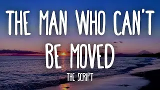 The Script - The Man Who Cant Be Moved (Lyrics)