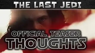 Star Wars The Last Jedi Official Trailer | First Reaction and Thoughts
