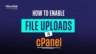 How to Enable File Uploads in cPanel? | MilesWeb