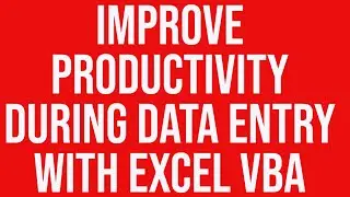 Improve Productivity During Data Entry with Excel VBA