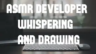 ASMR Developer - You are not alone - Whispering and Drawing