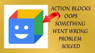 How To Solve Action Blocks App Oops Something Went Wrong Please Try Again Later Problem