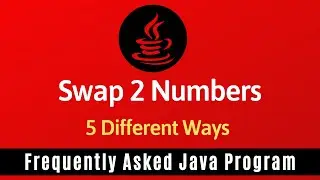 Frequently Asked Java Program 01: Swap Two Numbers | 5 Ways of swapping Numbers