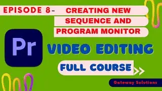 Video Editing Course for Beginners Premiere pro | EP 8 | Creating New Sequence and Program Monitor