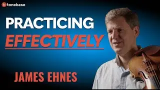 Practice Strategies of World-Renowned Soloist James Ehnes