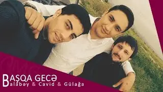 Balabey & Cavid & Gülağa - Başqa Gece