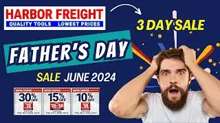 Harbor Freight Fathers Day Sale June 2024 - PLUS Extended Parking Lot Sale Super Coupons