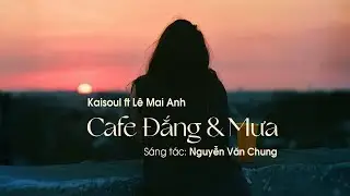Cafe Đắng Và Mưa ( Rap Love Version ) - KAISOUL ft Lê Mai Anh x NGUYỄN VĂN CHUNG | Lyrics Video