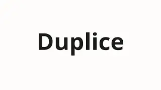 How to pronounce Duplice