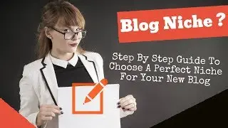 Step By Step Guide To Choose A Perfect Niche For Your New Blog