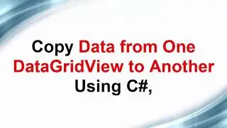 Copy Data from One DataGridView to Another Using C# Win Forms