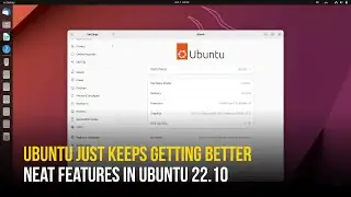 Ubuntu 22.10 - What's New Features and The Most Exciting Changes in Ubuntu Kinetic Kudu