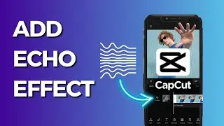 How to Add Echo Effect in Capcut (Simple)