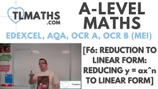 A-Level Maths: F6-02 [Reduction to Linear Form: Reducing y = ax^n to Linear Form]