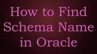 How to Find Schema Name in Oracle