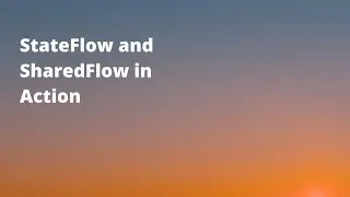 StateFlow and SharedFlow in Action