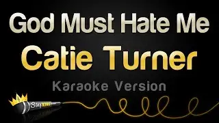 Catie Turner - God Must Hate Me (Karaoke Version)