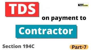 Section 194C TDS on payment to contractor / sub contractor | TDS under section 194C | Part- 7