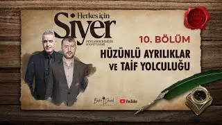 Herkes İçin Siyer | 10. Bölüm | Hüzünlü Ayrılıklar ve Taif Yolculuğu