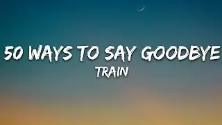 Train - 50 Ways to Say Goodbye (Lyrics)