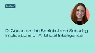 Di Cooke on the Societal and Security Implications of Artificial Intelligence