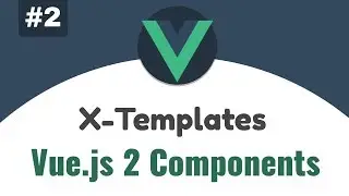 #2 - Vue.js X-Templates | Vue 2 Components, Beginners tutorial