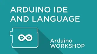 Arduino Workshop - Chapter One - Arduino IDE and the Language