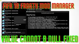 HOW TO FIX FIFA 19 FROSTY MOD MANAGER AN UNAHANDLED EXEPTION/VALUE CANNOT BE NULL