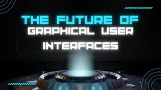 The Future of Graphical User Interfaces | Graphical User Interface 