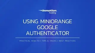 Using the miniOrange Google Authenticator (Two Factor Authentication)