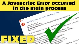 A Javascript Error occurred in the main process Windows 11 \ 10 \ 8 \ 7 Fixed