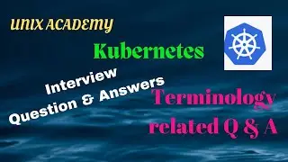 #3 Terminology Related Question and Answers ::Kubernetes::UNIX ACADEMY