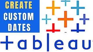 How to Create Custom Dates in Tableau (Tableau Part 19)