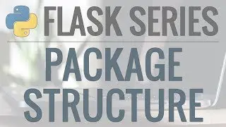 Python Flask Tutorial: Full-Featured Web App Part 5 - Package Structure