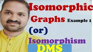 Isomorphic Graphs || Example 1 || Isomorphism in Graph Theory || Discrete Mathematics || DMS ||MFCS