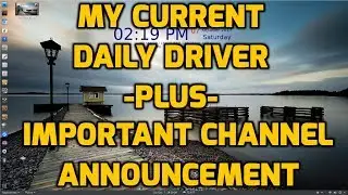 My Current Daily Driver  +Plus+  Important Channel Announcement