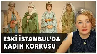 Korku Metropolü İstanbul: Eski İstanbul'da Kadın Korkusu