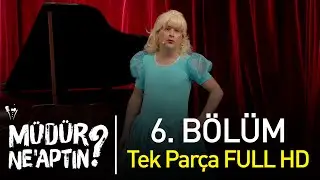 Müdür Ne'aptın? 6. Bölüm Tek Parça Full HD - Bipsiz