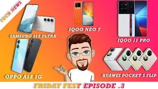 Samsung S23 Ultra, Oppo A58 5G, IQOO 11/11 Pro Neo 7, Huawei Pocket S Flip | Friday Fest Episode 3