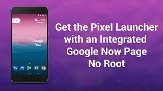 Pixel Launcher with an Integrated Google Now Feed (No Root)