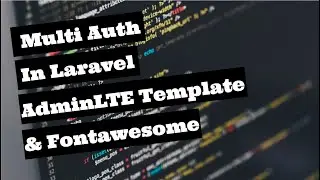 #3 Multiple Authentication in Laravel 7.x - Customizing AdminLTE Dashboard & adding Font Awesome