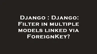 Django : Django: Filter in multiple models linked via ForeignKey?