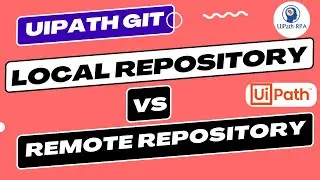 Local Repository vs Remote Repository in UiPath GIT | Create Local and Remote repository UiPath