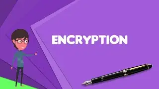 What is Encryption? Explain Encryption, Define Encryption, Meaning of Encryption