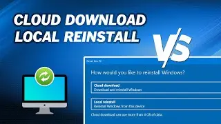 Cloud Download vs Local Reinstall｜Whats the difference? Which is better?