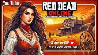 RED DEAD ONLINE - GamerGP : A Fresh Online Gameplay: Live as a New Character - Part 1
