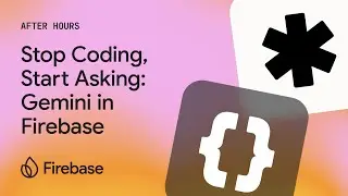 Firebase After Hours #5 - Stop coding, start asking: Gemini in Firebase