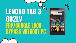 Lenovo Tab3 8 Dual SIM LTE 16GB |602LV| FRP/GOOGLE LOCK BYPASS WITHOUT PC.