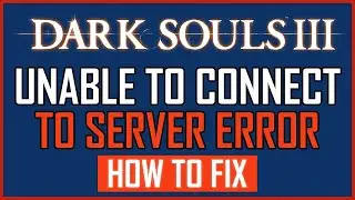 HOW TO FIX DARK SOULS 3 UNABLE TO CONNECT TO SERVER ERROR