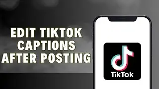 How To Edit TikTok Captions After Posting 2024